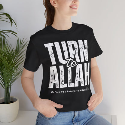 Turn To Allah Before Return To Allah Typographic Tee T-Shirt - Tawbah Cozy Soft Cotton Unisex Tee