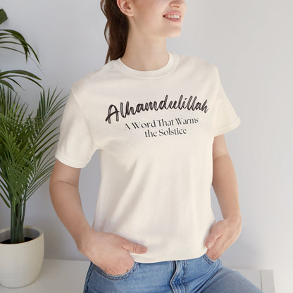 Alhamdulillah A Word That Warms the Solstice Graphic Tee T-Shirt - Alhamdulillah Typography Islamic Unisex Tee