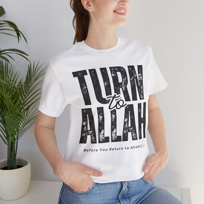 Turn To Allah Before Return To Allah Typographic Tee T-Shirt - Tawbah Cozy Soft Cotton Unisex Tee
