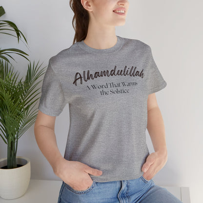 Alhamdulillah A Word That Warms the Solstice Graphic Tee T-Shirt - Alhamdulillah Typography Islamic Unisex Tee
