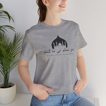 And He is with you wherever you are T-Shirt - Arabic Calligraphy Islamic Unisex Tee