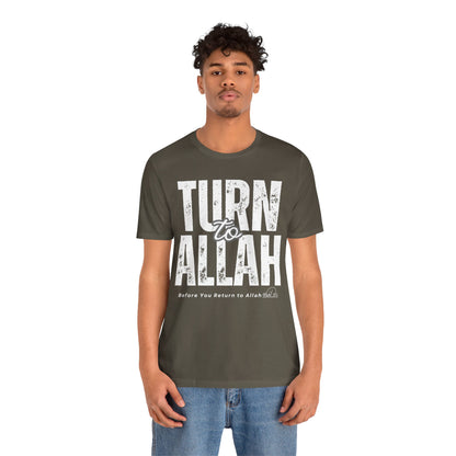 Turn To Allah Before Return To Allah Typographic Tee T-Shirt - Tawbah Cozy Soft Cotton Unisex Tee