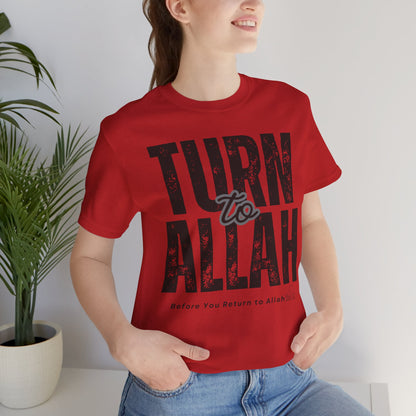 Turn To Allah Before Return To Allah Typographic Tee T-Shirt - Tawbah Cozy Soft Cotton Unisex Tee
