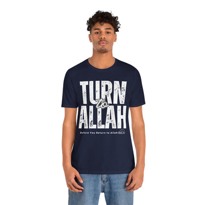 Turn To Allah Before Return To Allah Typographic Tee T-Shirt - Tawbah Cozy Soft Cotton Unisex Tee