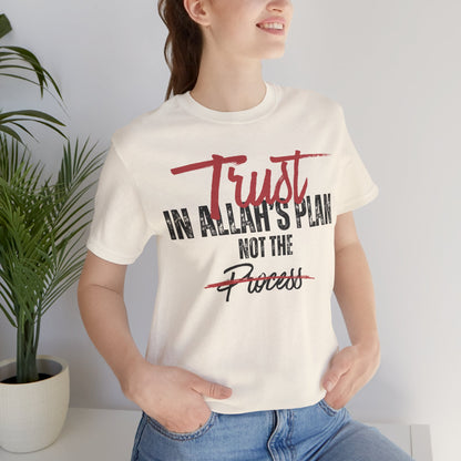 Trust in Allah's Plan Not The Process Typographic Tee T-Shirt - Tawakkul Cozy Soft Cotton Unisex Tee