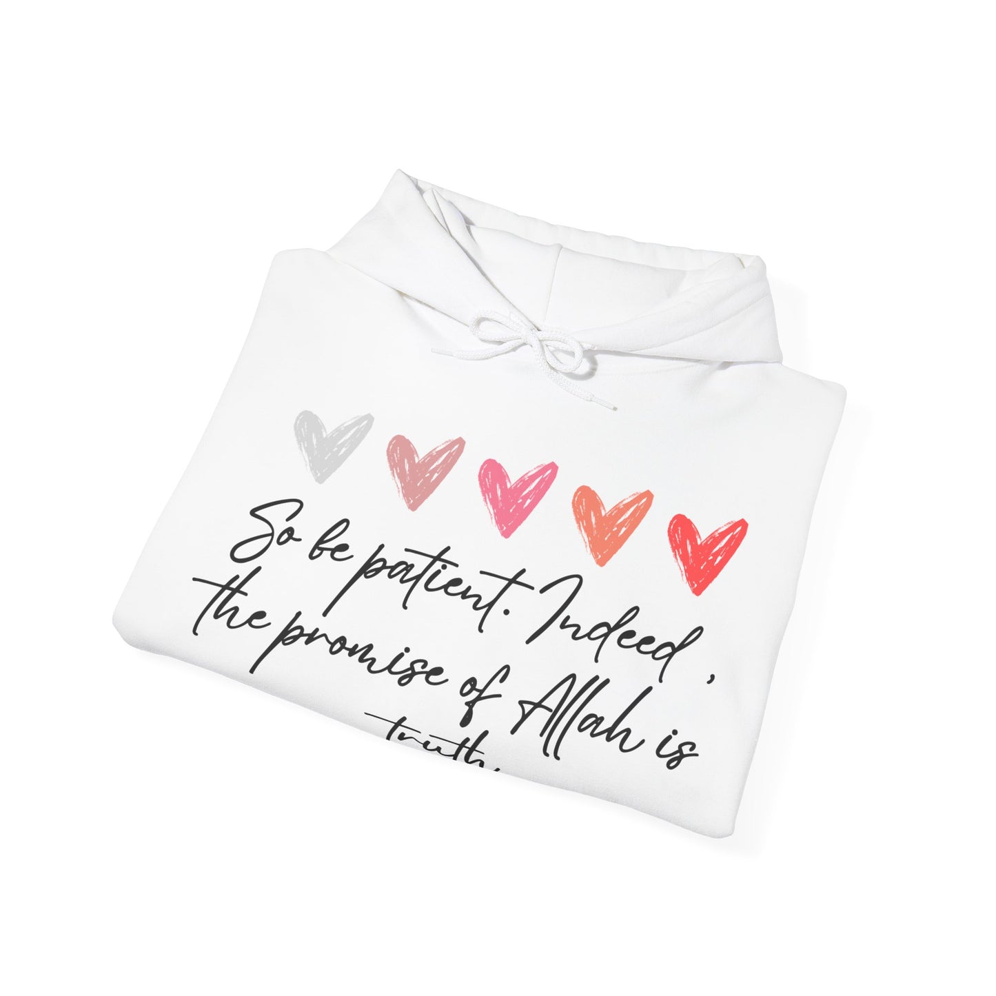 So be Patient. Indeed, the Promise of Allah is Truth Al Quranic Typographic Hoodie - Cozy Soft Cotton Unisex Hoodie