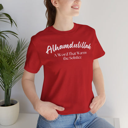Alhamdulillah A Word That Warms the Solstice Graphic Tee T-Shirt - Alhamdulillah Typography Islamic Unisex Tee