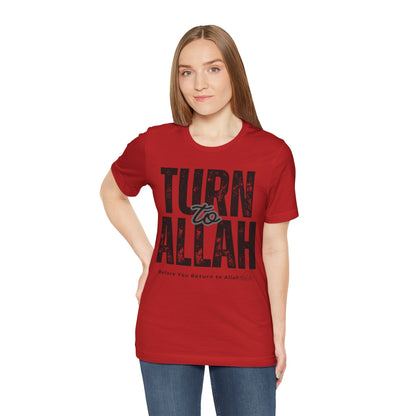 Turn To Allah Before Return To Allah Typographic Tee T-Shirt - Tawbah Cozy Soft Cotton Unisex Tee