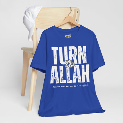Turn To Allah Before Return To Allah Typographic Tee T-Shirt - Tawbah Cozy Soft Cotton Unisex Tee