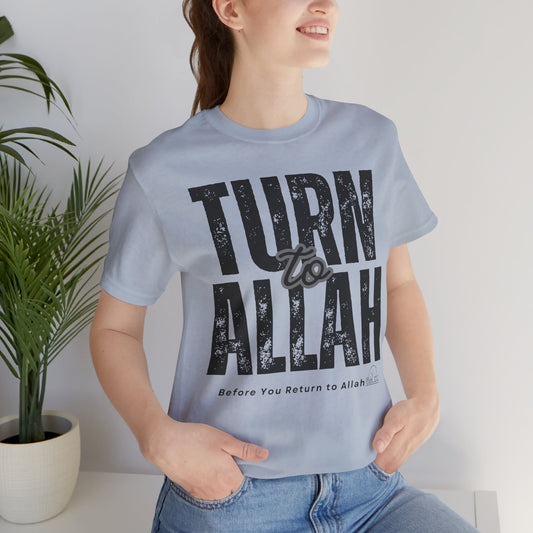 Turn To Allah Before Return To Allah Typographic Tee T-Shirt - Tawbah Cozy Soft Cotton Unisex Tee
